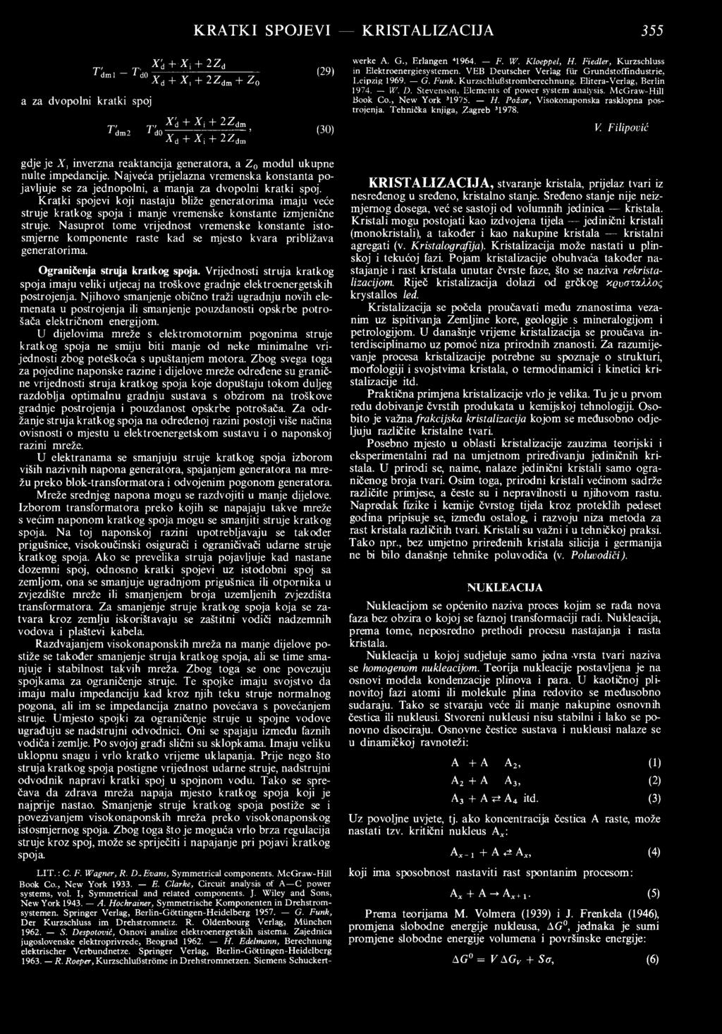 Springer Verlag, Berlin-Göttingen-Heidelberg 957. G. Funk, Der Kurzschluss im Drehstrmnetz. R. Oldenburg Verlag, München 962. S. Desptvić, Osnvi analize elektrenergetskih sistema.