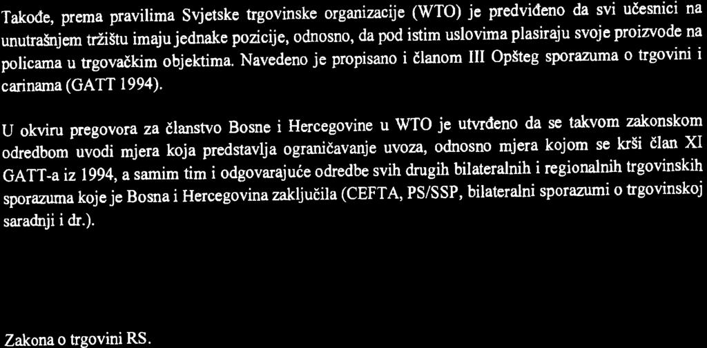 Takode, prema pravilima svjetske trgovinske organizacije (wto) je predvideno da svi udesnici na unutra3njem trzi5tu imaju jednake pozicije, odnosno, da pod istim uslovima plasiraju svoje proizvode na