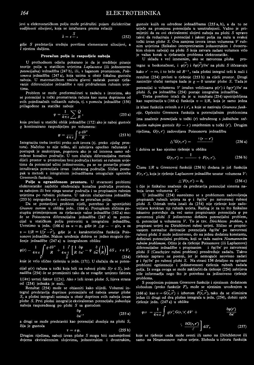 Proračun polja iz raspodjele naboja U prethodnom odjelu pokazano je da je središnje pitanje teorije polja u statičkim uvjetima Laplaceova (ili jednostavno potencijalna) jednadžba (247 b), ili, s