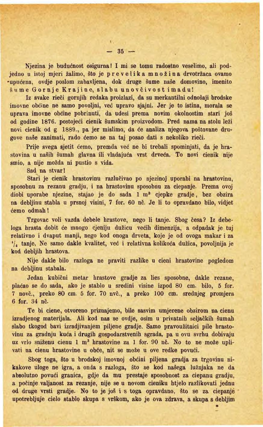 35 Njezina je budućnst sigurnal I mi se tmu radstn veselim, ali pdjedn u istj mjeri žalim, št je prevelika mnžina drvtržaca vam upućena, vdje pslm zabavljena, dk druge šume naše dmvin, imenit šume