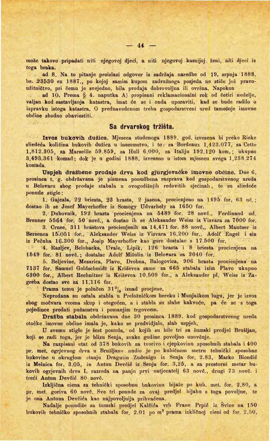 44 mže takv pripadati niti njegvj djeci, a niti njegvj kasnijj, ženi, niti djeci iz tga braka. ad 8. Na t pitanje prizlazi dgvr iz sadržaja naredbe d 19, srpnja 1888. br. 23530 ex 1887.