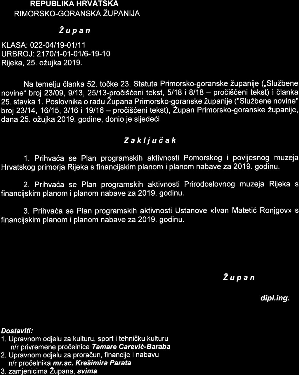 REPUBLIKA HRVATSKA RI MORSKO-GORANSKA ZU PAN I JA 2upan KLASA: 022-041 19-01 I 1 1 URBROJ : 217 0l 1-01 -01 /6-1 9-1 0 Rijeka, 25. oäqka2019. Na temelju ölanka 52. toöke 23.