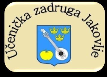 KURIKULUM UČENIČKE ZADRUGE JAKOVLJE Učenička zadruga Jakovlje u Osnovnoj školi Jakovlje osnovana je 1. 11. 2013.