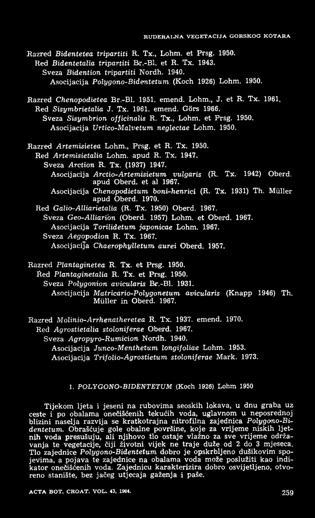 Sveza Sisymbrion officinalis R. Tx., Lohm. et Prsg. 1950. Asocijacija Urtico-Malvetum neglectae Lohm. 1950. Razred Artemisietea Lohm., Prsg. et R. Tx. 1950. Red Artemisietalia Lohm. apud R. Tx. 1947.