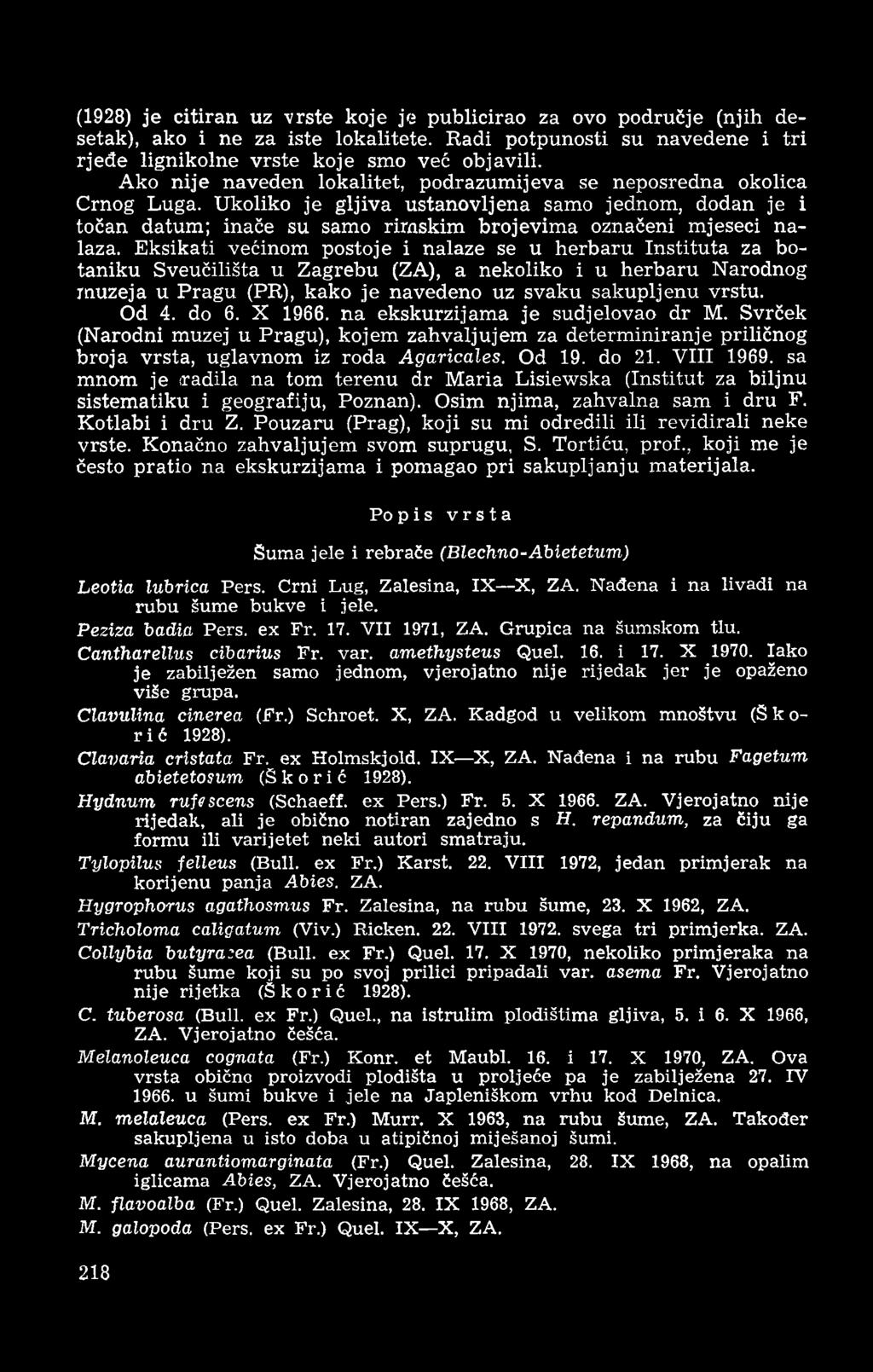 (1928) je citiran uz vrste koje je publicirao za ovo područje (njih desetak), ako i ne za iste lokalitete. Radi potpunosti su navedene i tri rjeđe lignikolne vrste koje smo već objavili.