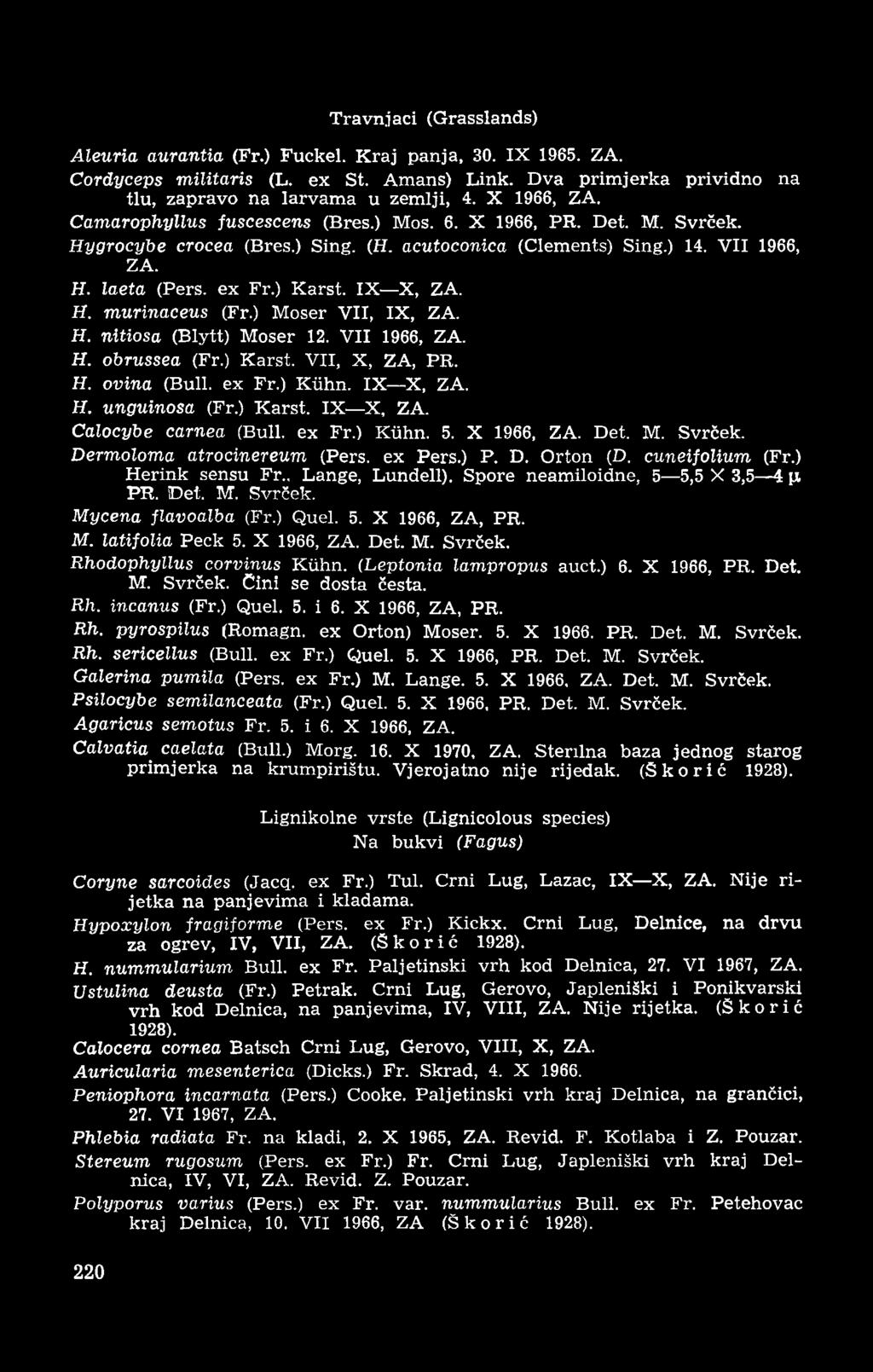 Travnjaci (Grasslands) Aleuria aurantia (Fr.) Fuckel. Kraj panja, 30. IX 1965. ZA. Cordyceps militaris (L. ex St. Amans) Link. Dva primjerka prividno na tlu, zapravo na larvama u zemlji, 4.