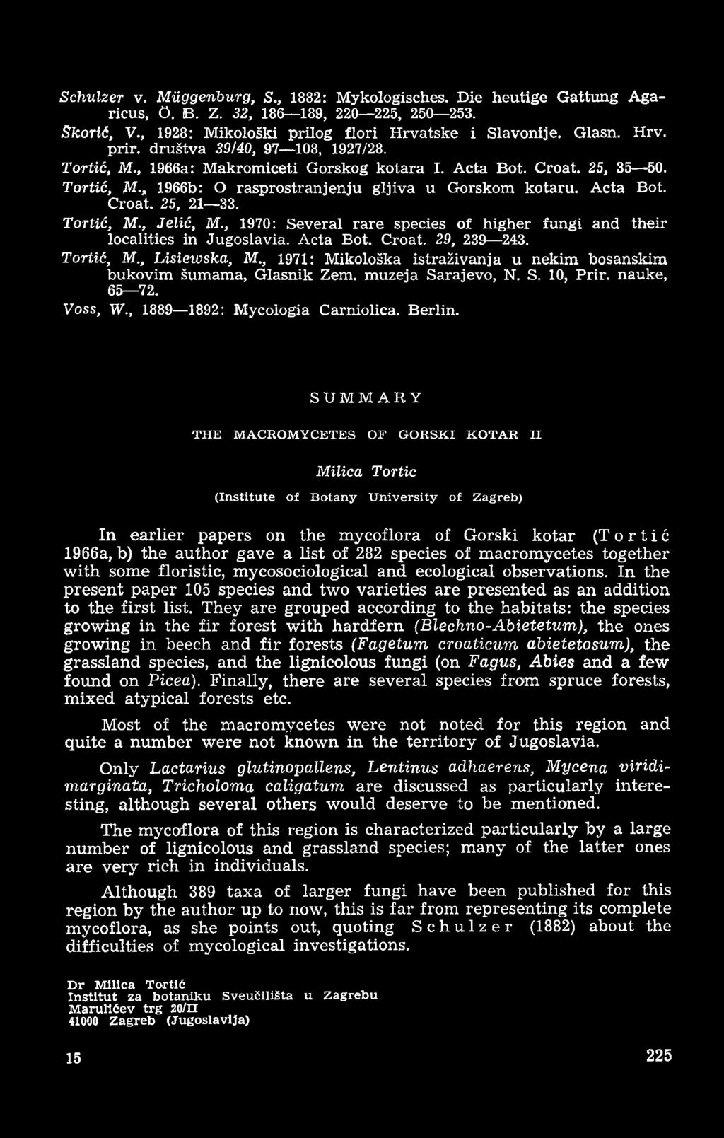 Schulzer v. Miiggenburg, S., 1882: Mykologisches. Die heutige Gattung A garicus, O. B. Z. 32, 186 189, 220 225, 250 253. Skorić, V., 1928: Mikološki prilog flori Hrvatske i Slavonije. Glasn. Hrv. prir.