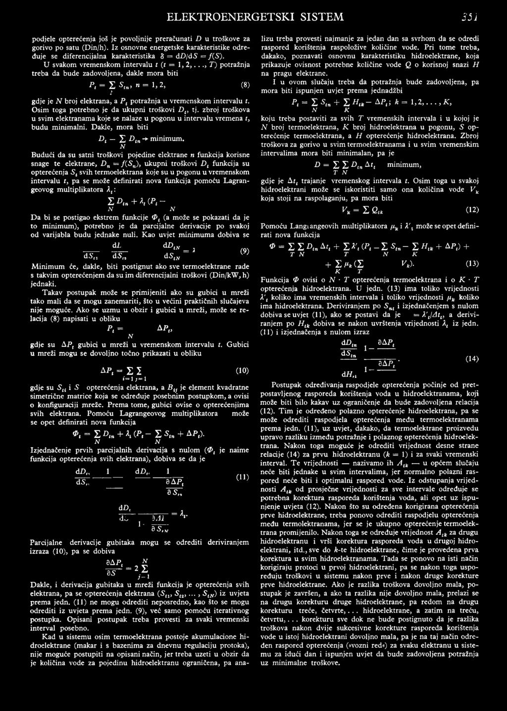 .., T) potražnja treba da bude zadovoljena, dakle mora biti p t = X s tn n = 1,2, (8) N gdje je N broj elektrana, a Pt potražnja u vremenskom intervalu t.
