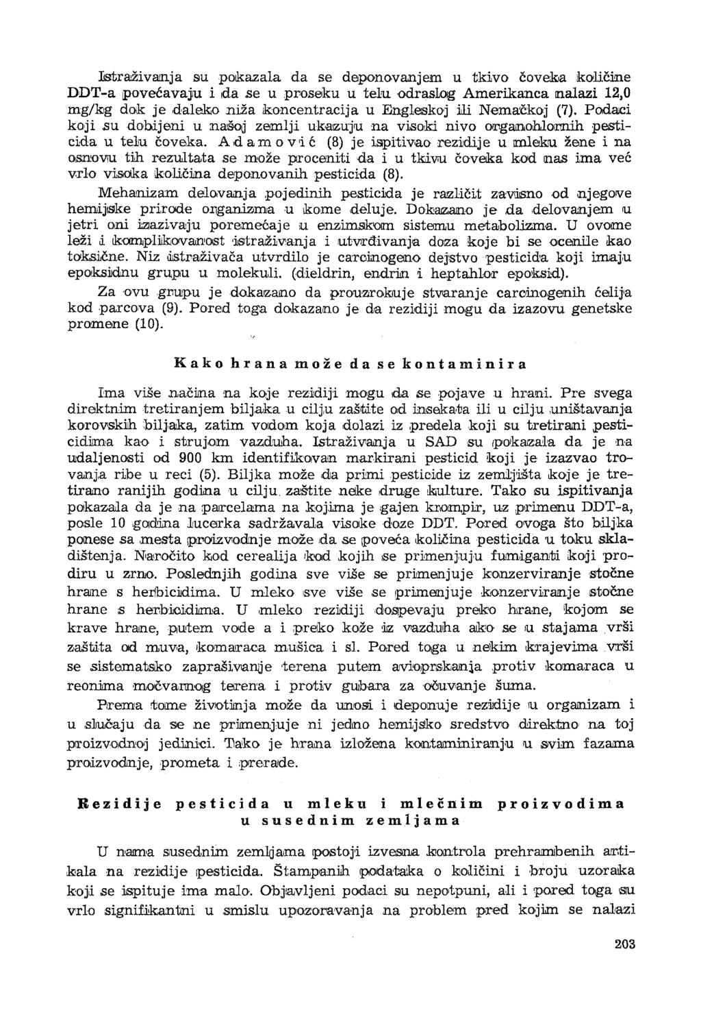 Istraživanja su pokazala da se deponovanjem u tkivo Čoveka količine DĐT-a povećavaju i da se u prošeku u telu odraslog Amerikanca nalazi 12,0 mg/kg dok je daleko niža koncentracija u Engleskoj ili