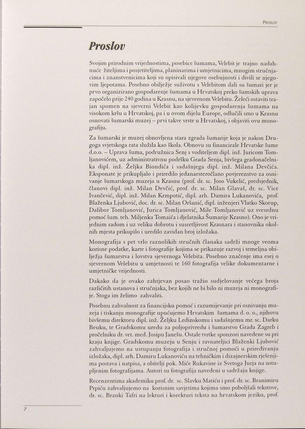 PROSLOV Proslov Svojim prirodnim vrijednostima, posebice sumama, Velebit je trajno nadahnuće žiteljima i posjetiteljima, planinarima i umjetnicima, mnogim stručnjacima i znanstvenicima koji su