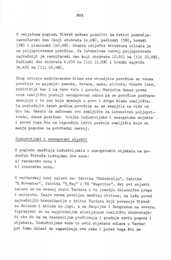 U reljefnom pogledu Tikveš možemo podeliti na četiri područja: ravničarski deo (koji obuhvata lo,6%), padinski (5%), brdski (2%) i planinski (82,4%).