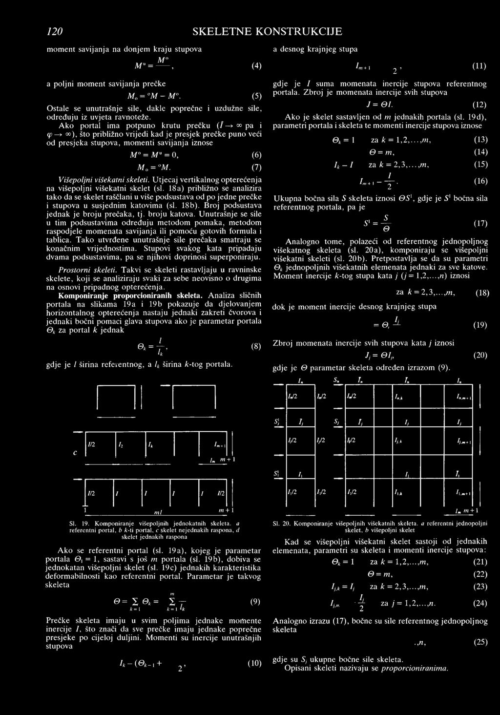 A ko portal im a potpuno krutu prečku ( /» 00 pa i cp > oo), što približno vrijedi kad je presjek prečke puno veći od presjeka stupova, m om enti savijanja iznose M = M u = 0, (6) M 0 = M.