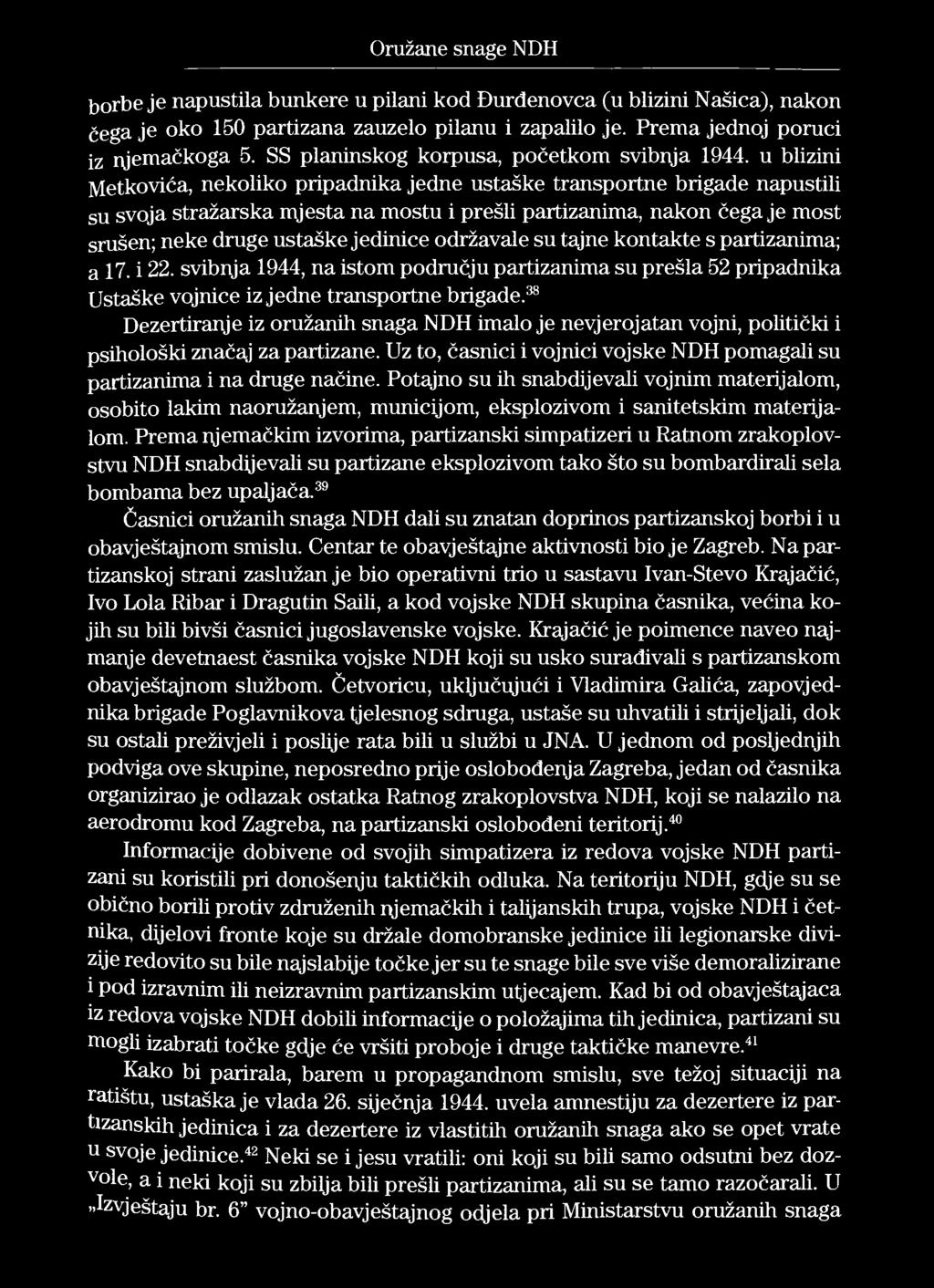 Oružane snage NDH borbe je napustila bunkere u pilani kod Đurđenovca (u blizini Našica), nakon čega je oko 150 partizana zauzelo pilanu i zapalilo je. Prema jednoj poruci iz njemačkoga 5.