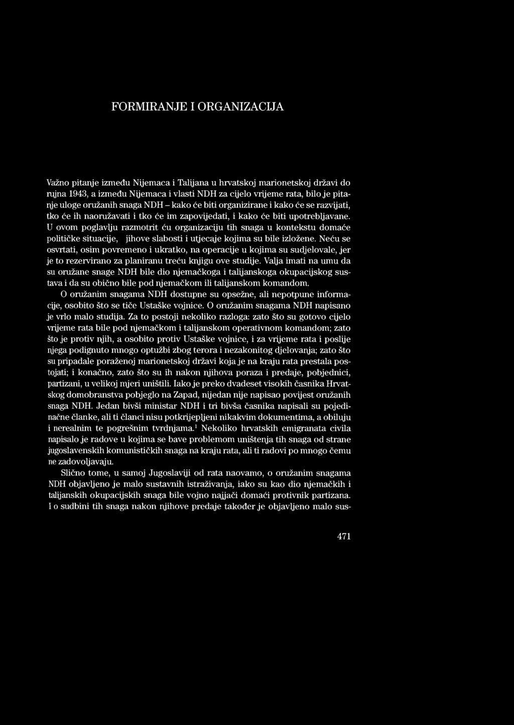 FORMIRANJE I ORGANIZACIJA Važno pitanje između Nijemaca i Talijana u hrvatskoj marionetskoj državi do rujna 1943, a između Nijemaca i vlasti NDH za cijelo vrijeme rata, bilo je pitanje uloge oružanih