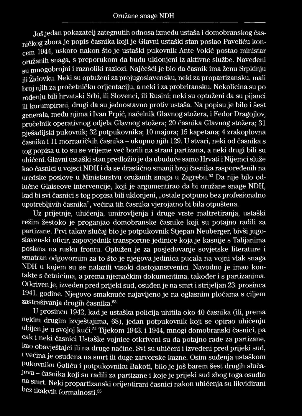 Oružane snage NDH Još jedan pokazatelj zategnutih odnosa između ustaša i domobranskog časničkog zbora je popis časnika koji je Glavni ustaški stan poslao Paveliću koncem 1944, uskoro nakon što je