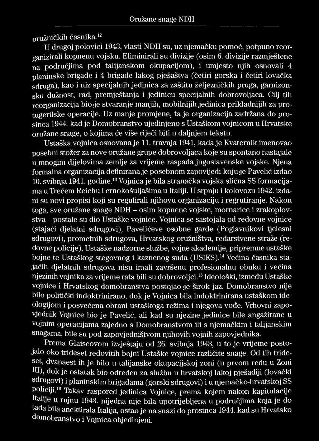 Oružane snage NDH oružničkih časnika. 12 U drugoj polovici 1943, vlasti NDH su, uz njemačku pomoć, potpuno reorganizirali kopnenu vojsku. Eliminirali su divizije (osim 6.