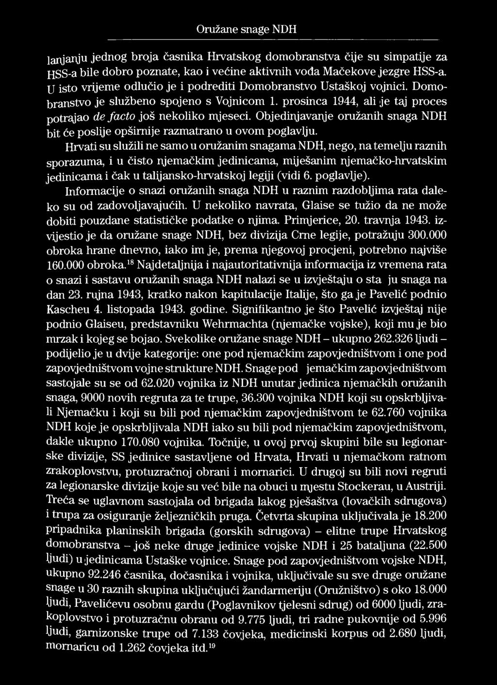 Oružane snage NDH lanjanju jednog broja časnika Hrvatskog domobranstva čije su simpatije za HSS-a bile dobro poznate, kao i većine aktivnih vođa Mačekove jezgre HSS-a.