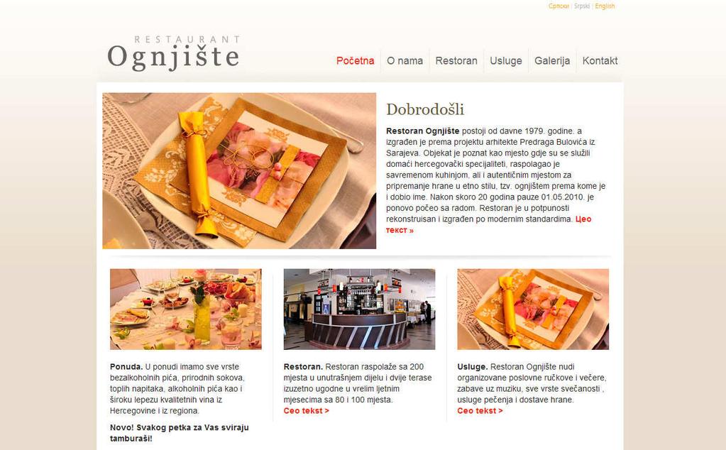 Restoran Ognjište Pošto je restoran Ognjište posle 20 godina pauze 1.5.2010. renoviran i ponovo počeo sa radom, dobio je krajem jula 2010.