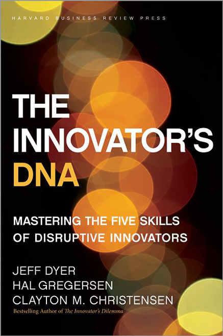 DNK INOVATORA The Innovator s DNA Jeffrey H. Dyer Hal Gregersen Clayton M. Christensen FROM THE DECEMBER 2009 ISSUE https://hbr.