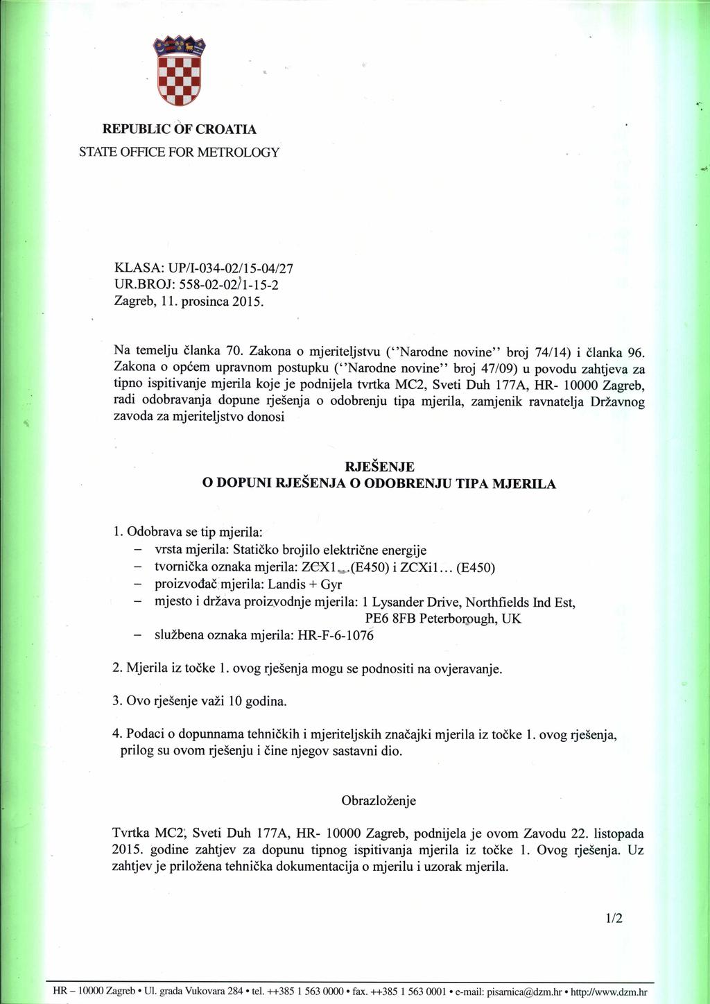 REPUBLIC OF CROATIA STATEOFFICE FOR METROLOGY KLASA: DP/I-034-02/15-04/27 DR.BROJ: 558-02-02JI-15-2 Zagreb, 11. prosinca 2015. Na temelju članka 70.