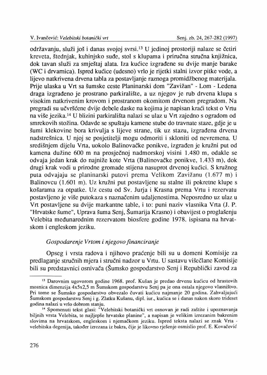 V. Ivančević: Velebitski botanički vrt Senj, zb. 24, 267-282 (1997) održavanju, služi još i danas svojoj svrsi.