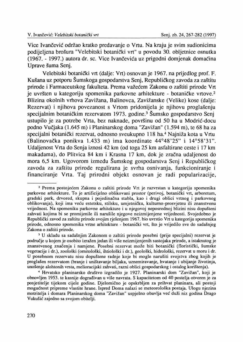 V. Ivančević: Velebitski botanički vrt Senj, zb. 24, 267-282 (1997) Vice Ivančević održao kratko predavanje o Vrtu.