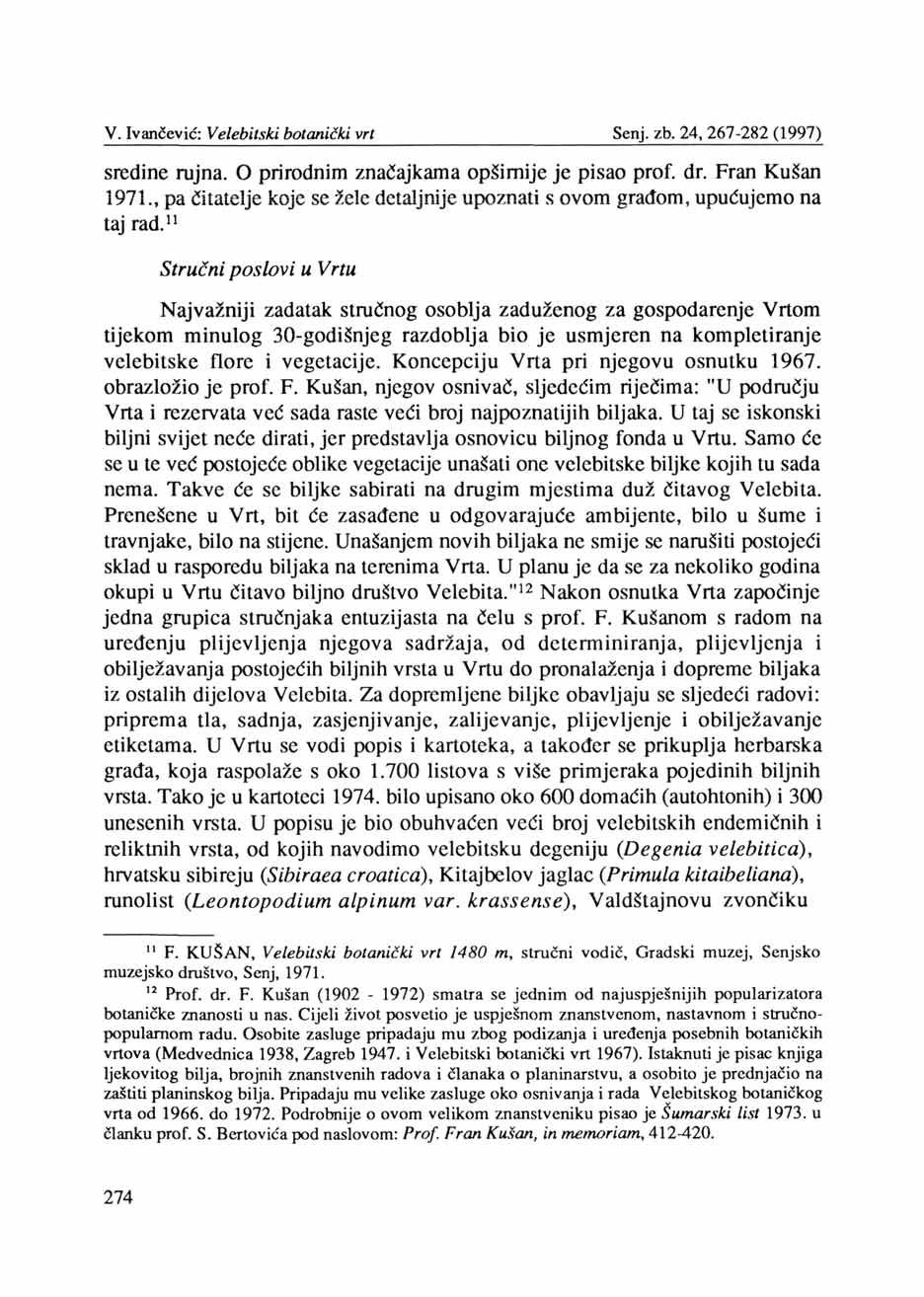 V. Ivančević: Velebitski botanički vrt Senj, zb. 24, 267-282 (1997) sredine rujna. O prirodnim značajkama opširnije je pisao prof. dr. Fran Kušan 1971.