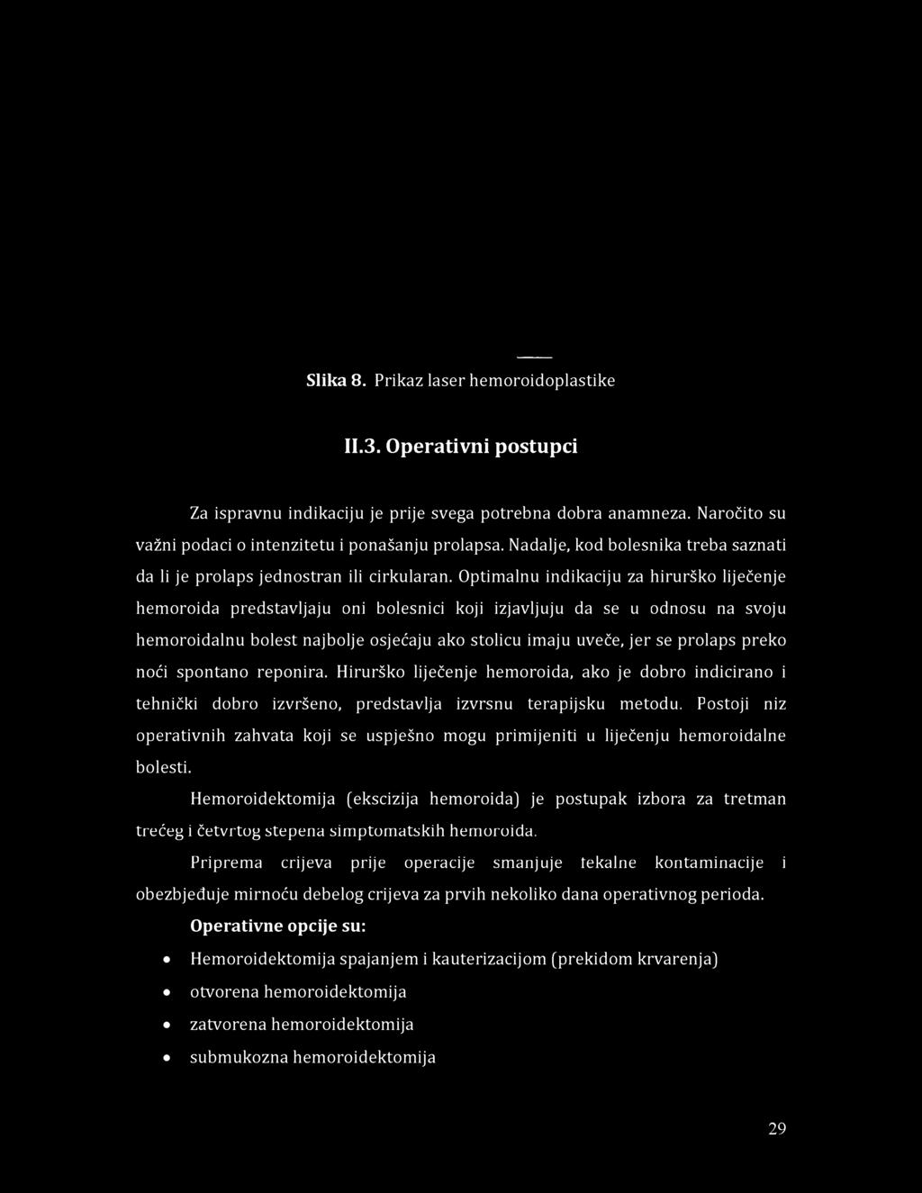 Slika 8. Prikaz laser hemoroidoplastike II.3. O perativni postupci Za ispravnu indikaciju je prije svega potrebna dobra anamneza. Naročito su važni podaci o intenzitetu i ponašanju prolapsa.