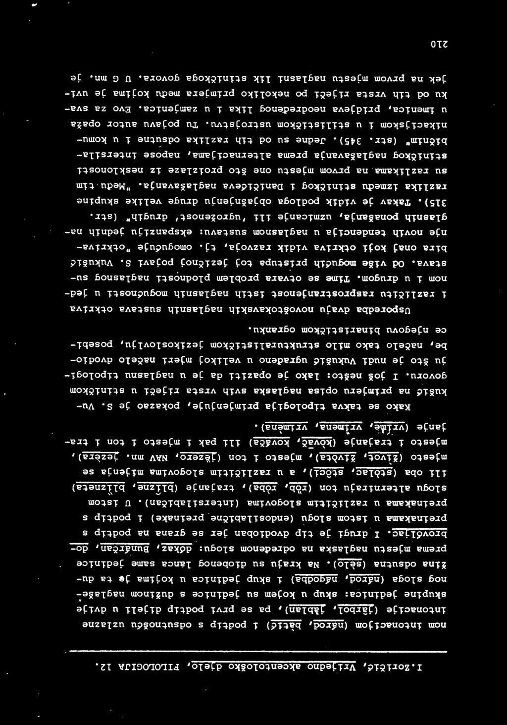 U istom " ' ~ ~ slogu alterniraju ton (rob, roba), trajanje (blizne, blizneta) 111 oba (stolac, stoci), au razlicitim slogovima mijenja se mjesto (zivot, zivota), mjesto i ton (j~zero, NAV mn.