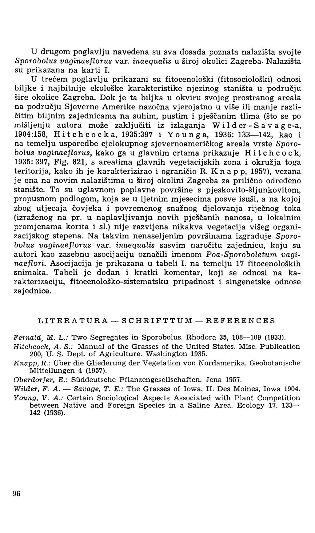 U drugom poglavlju navedena su sva dosada poznata nalazišta svojte Sporobolus vaginaeflorus var. inaequalis u široj okolici Zagreba- Nalazišta su prikazana na karti I.