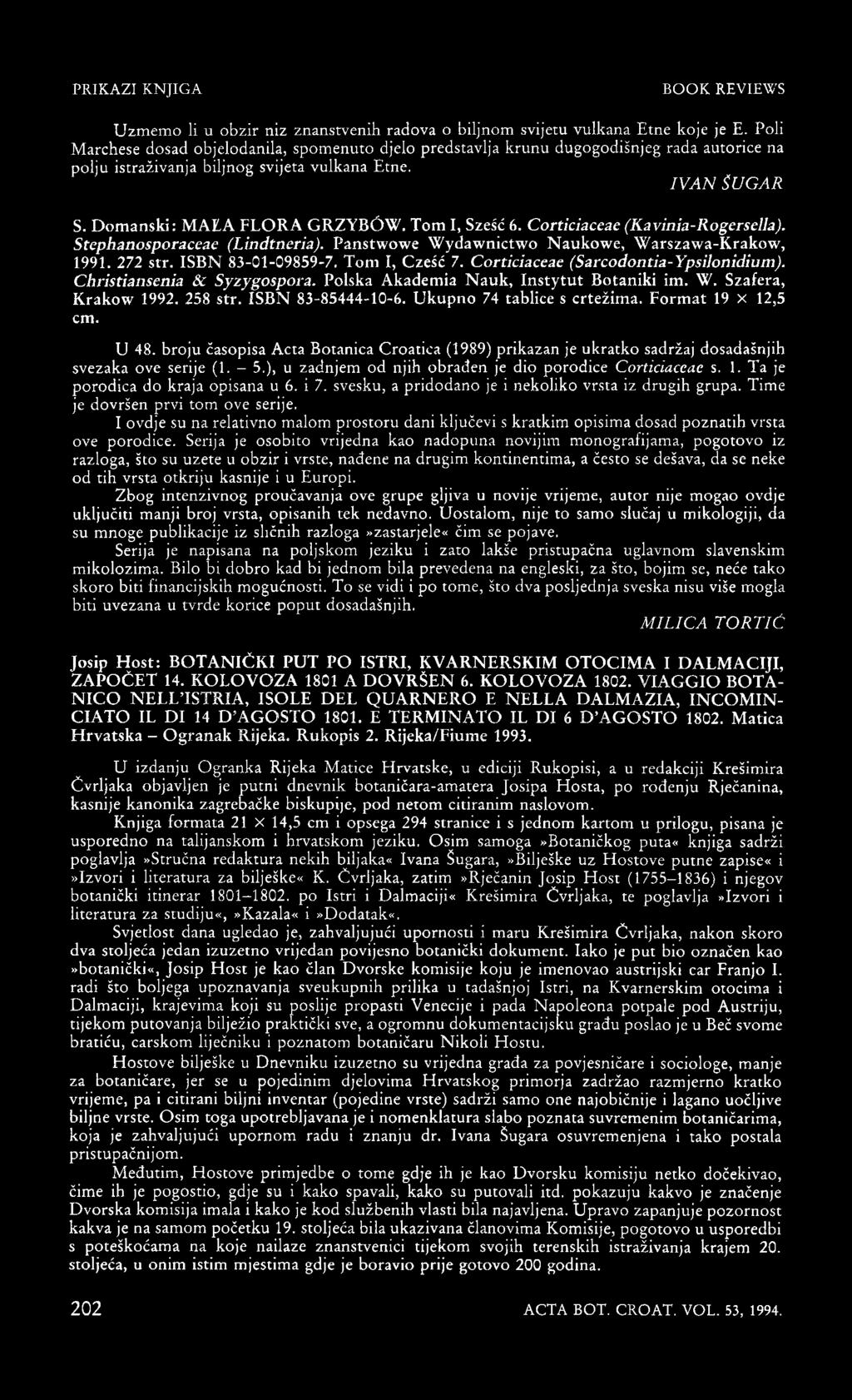 Tom I, Szešć 6. Corticiaceae (Kavinia-Rogersella). Stephanosporaceae (Lindtneria). Panstwowe Wydawnictwo Naukowe, Warszawa-Krakow, 1991. 272 str. ISBN 83-01-09859-7. Toni I, Czešć 7.
