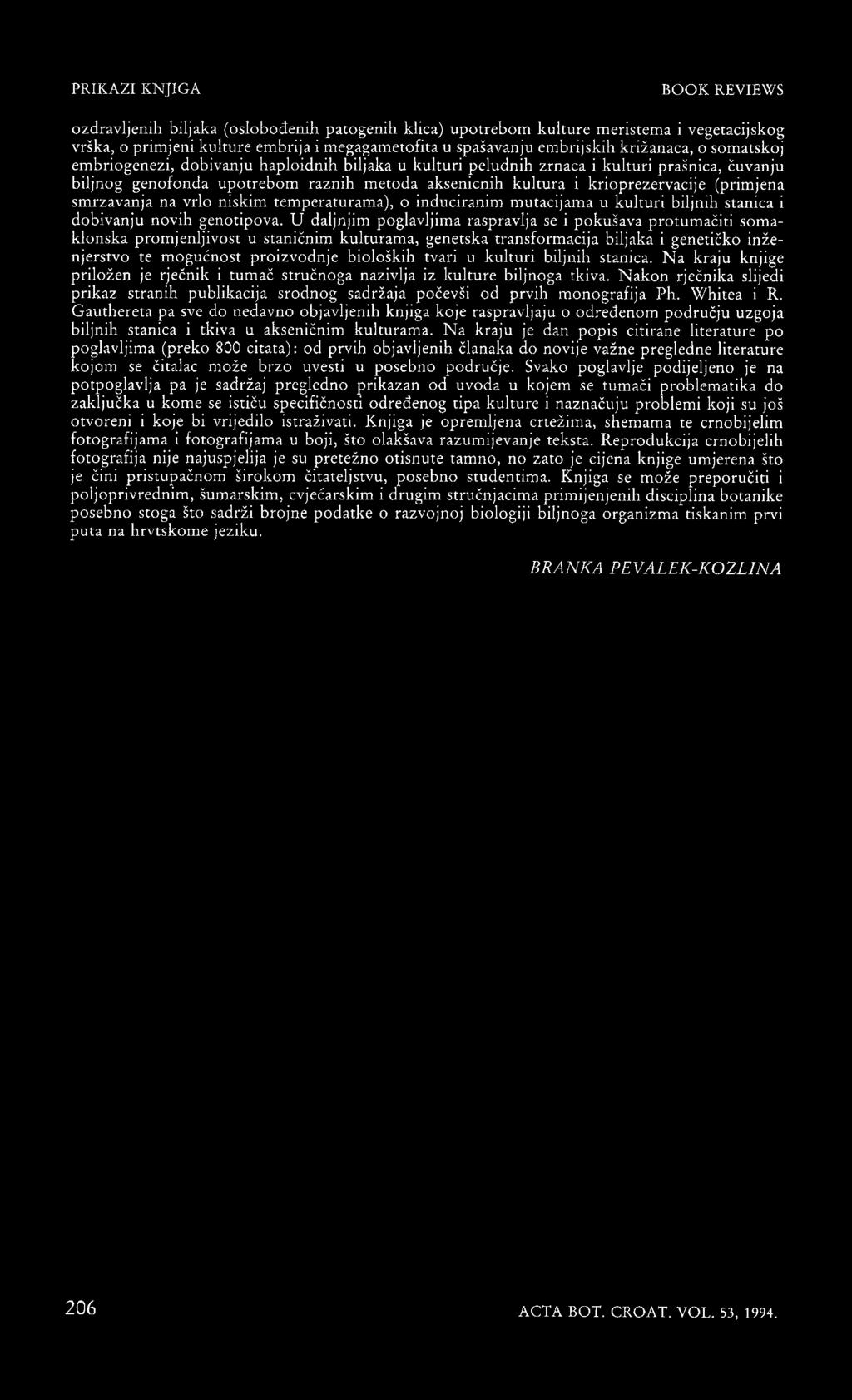 na vrlo niskim temperaturama), o induciranim mutacijama u kulturi biljnih stanica i dobivanju novih genotipova.