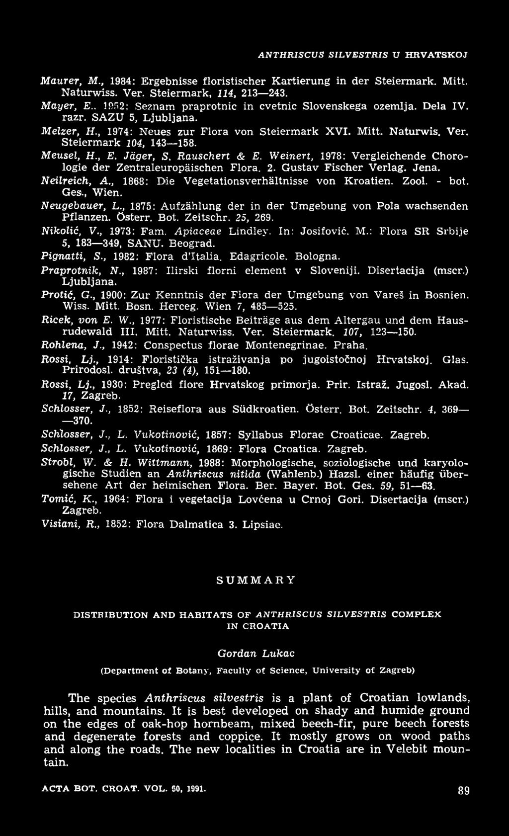 Meusel, H., E. Jäger, S. Rauschert & E. Weinert, 1978: Vergleichende Chorologie der Zentraleuropäischen Flora. 2. Gustav Fischer Verlag. Jena. Neilreich, A.