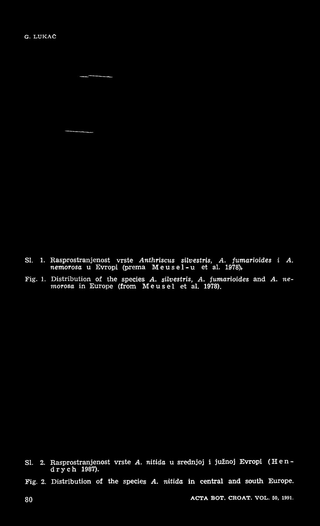 G. L U K A C SI. 1. Rasprostranjenost vrste Anthriscus silvestris, A. fumarioides i A. nemorosa u Evropi (prema M e u s e 1 - u et al. 1978)(. Fig. 1. Distribution of the species A. silvestris, A. fumarioides and A.