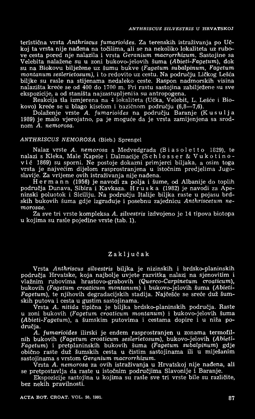 Sastojine sa Velebita nalažene su u zoni bukovo-jelovih šuma (Abieti-Fagetum), dok su na Biokovu bilježene uz šumu bukve (Fagetum subalpinum, Fagetum montanum seslerietosum), i to redovito uz cestu.