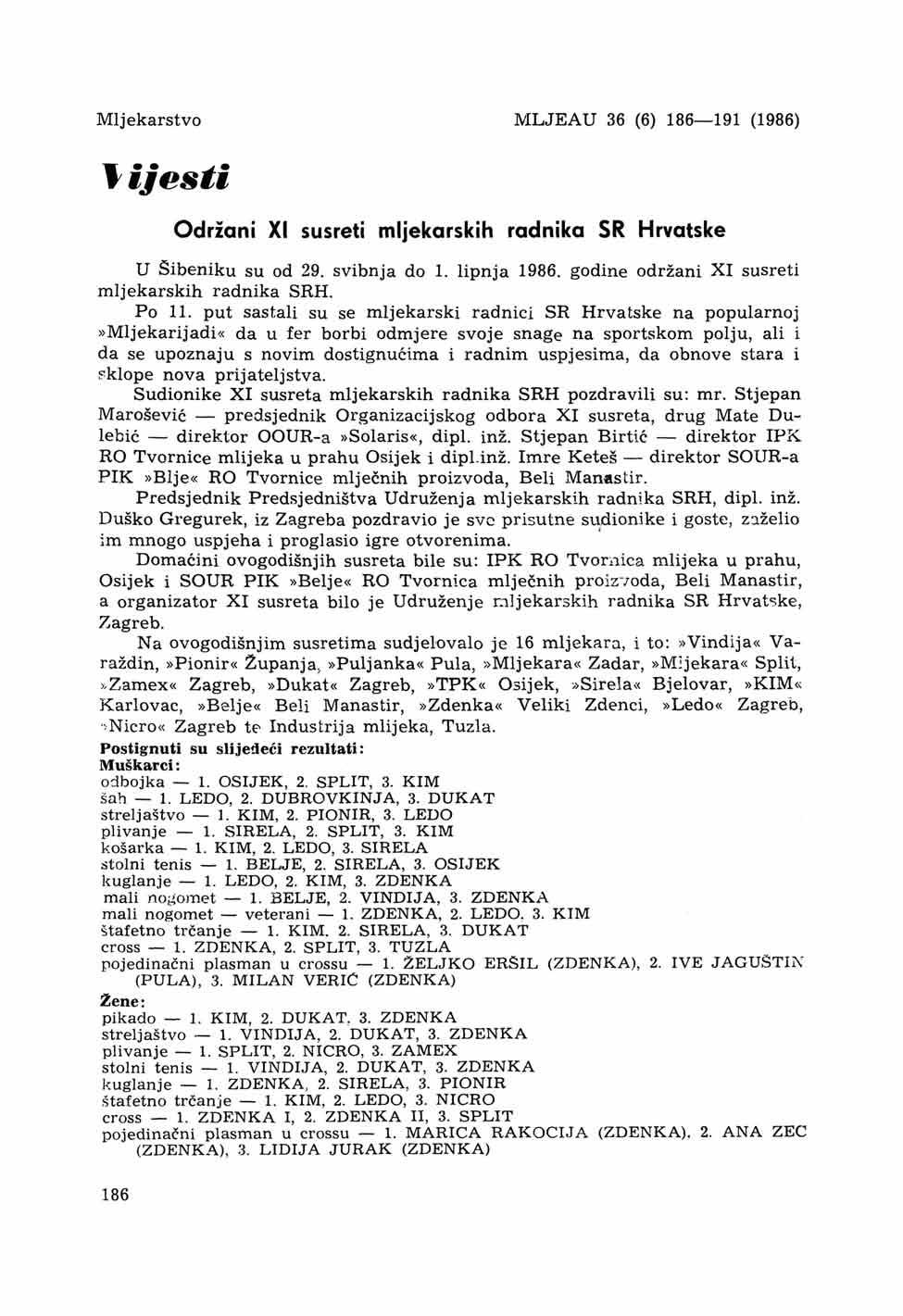 Mljekarstvo MLJEAU 36 (6) 186 191 (1986) \ i jesti Održani XI susreti mljekarskih radnika SR Hrvatske u Šibeniku su od 29. svibnja do 1. lipnja 1986. godine održani XI susreti mljekarskih radnika SRH.