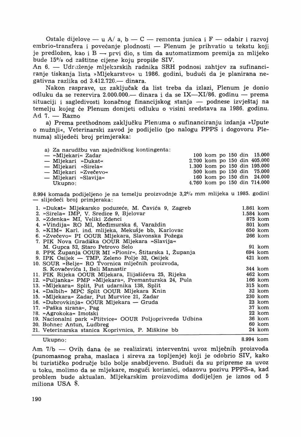 Ostale dijelove u A/ a, b C remonta junica i F odabir i razvoj embrio-transfera i povećanje plodnosti Plenum je prihvatio u tekstu koji je predložen, kao i B - prvi dio, s tim da automatizmom premija