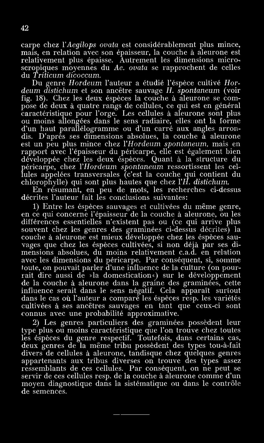 42 carpe chez VAegilops ouata est considérablement plus mince, mais, en relation avec son épaisseur, la couche à aleurone est relativement plus épaisse.