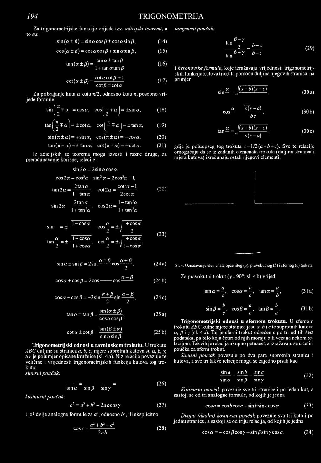 pibajanje kuta a kutu tc/, odnosno kutu n, posebno vijede fomule:. f n _ sin + a = cosa, cos [ + a I= ± sin a, V \ J K _ ± c o t a, cot^ + a j = ±, tan ( T.