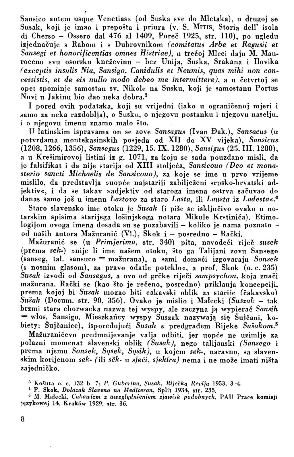 Sansico autem usque Venetias«(od Suska sve do Mletaka), u drugoj se Sušak, koji je imao i prepošta i priura (v. S. M ltis, Storia delt isola di Cherso Ossero dal 476 al 1409, Poreč 1925, str.