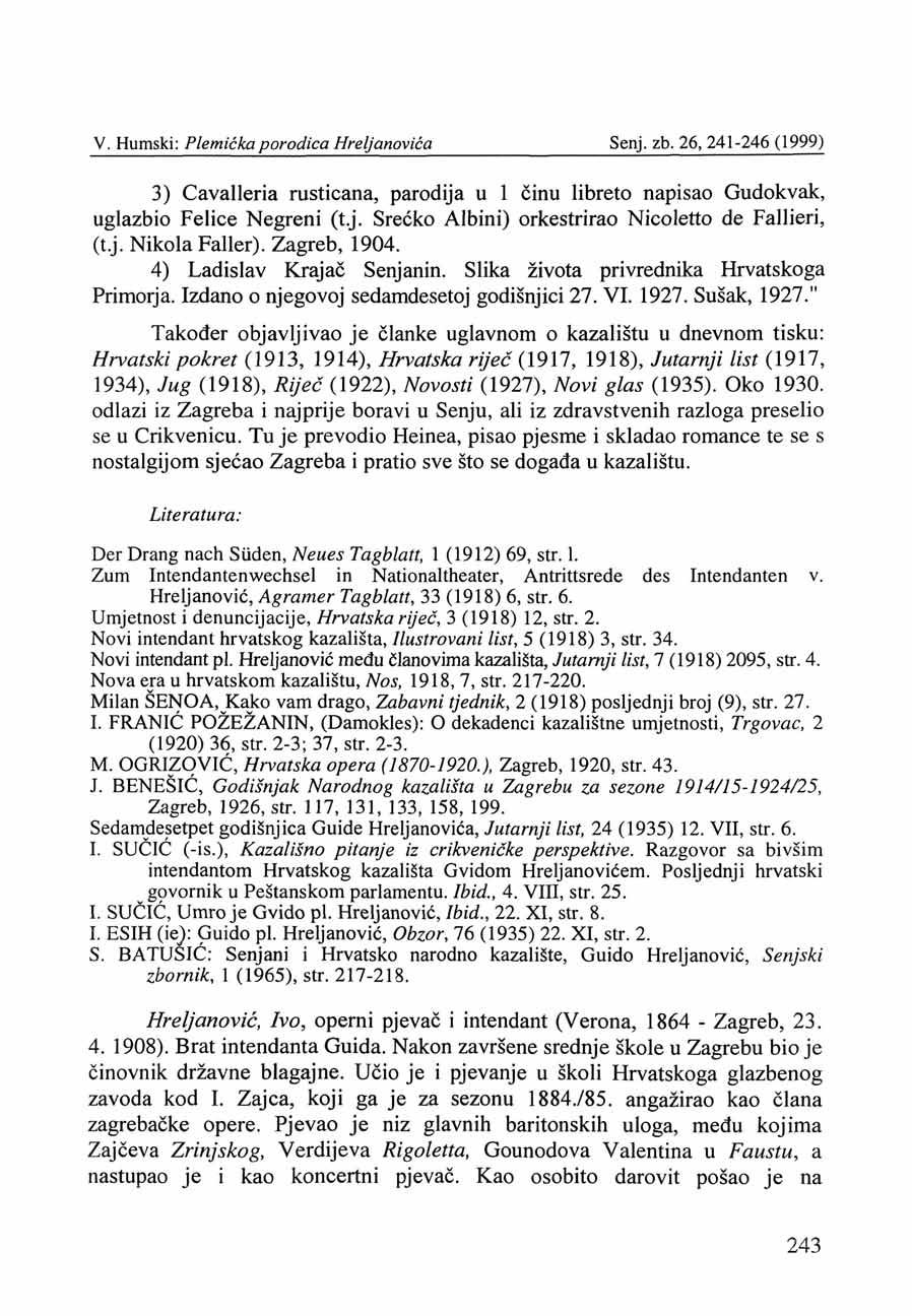3) Cavalleria rusticana, parodija u 1 činu libreto napisao Gudokvak, uglazbio Felice Negreni (t.j. Srećko Albini) orkestrirao Nicoletto de Fallieri, (t.j. Nikola Faller). Zagreb, 1904.
