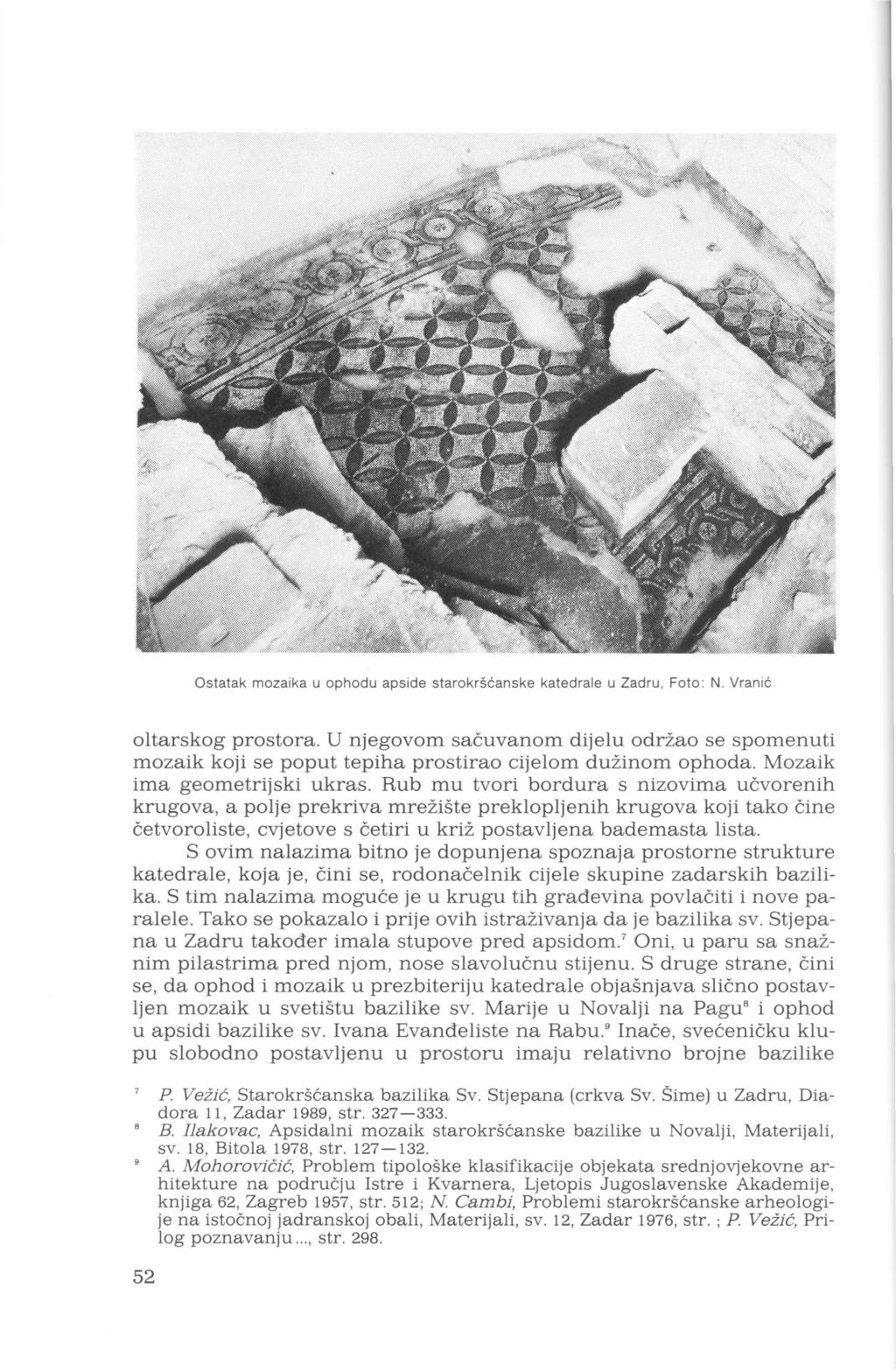 Ostatak mzaika u phdu apside starkršćanske katedrale u Zadru, Ft : N. Vranić ltarskg prstra. U njegvm sačuvanm dijelu drža se spmenuti mzaik kji se pput tepiha prstira cijelm dužinm phda.