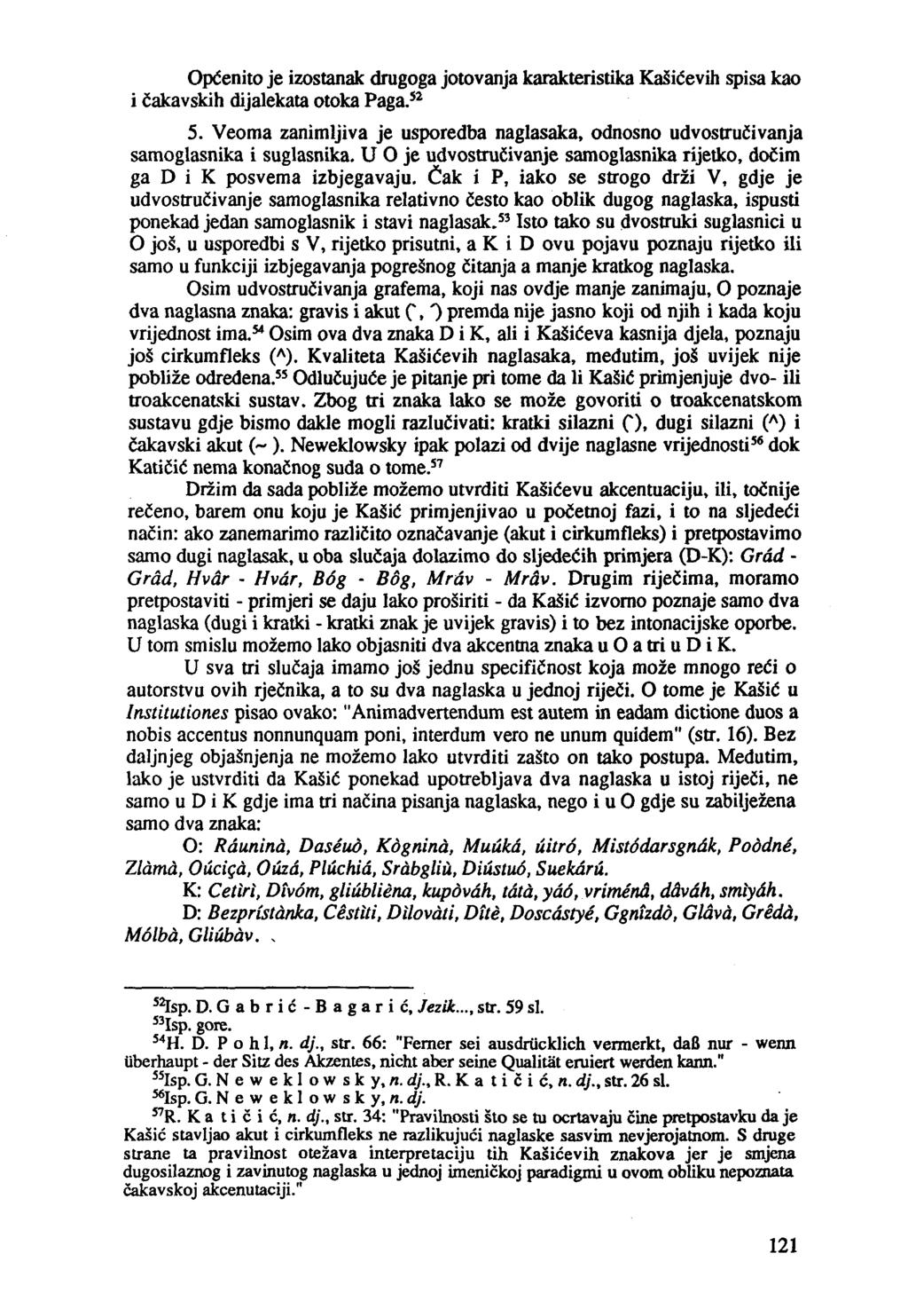 OpCenito je izostanak drugoga jotovanja karakteristika KaSicevih spisa kao i cakavskih dijalekata otoka Paga.s 2 5.