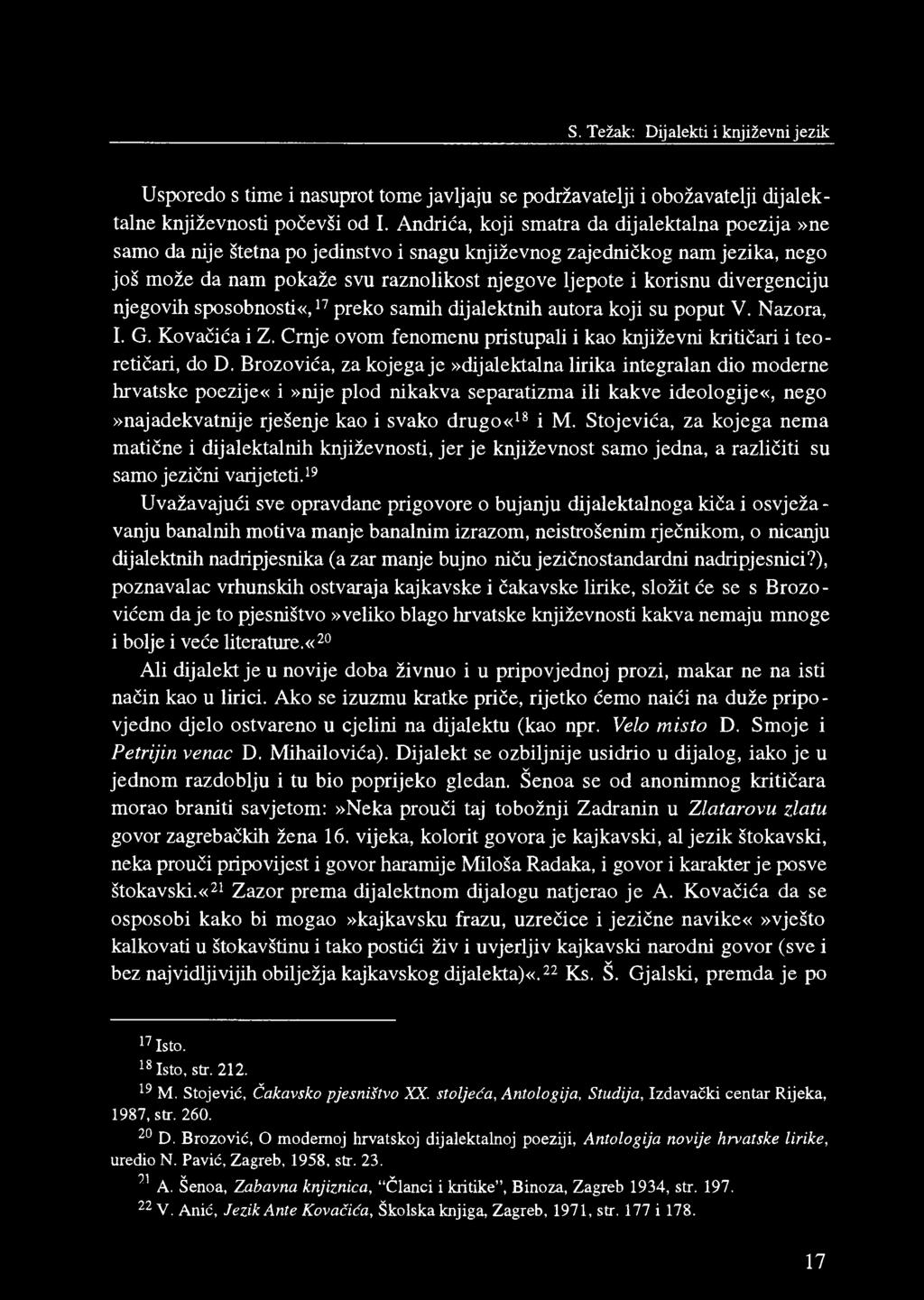 divergenciju njegovih sposobnosti«,17 preko samih dijalektnih autora koji su poput V. Nazora, I. G. Kovačića i Z. Crnje ovom fenomenu pristupali i kao književni kritičari i teoretičari, do D.