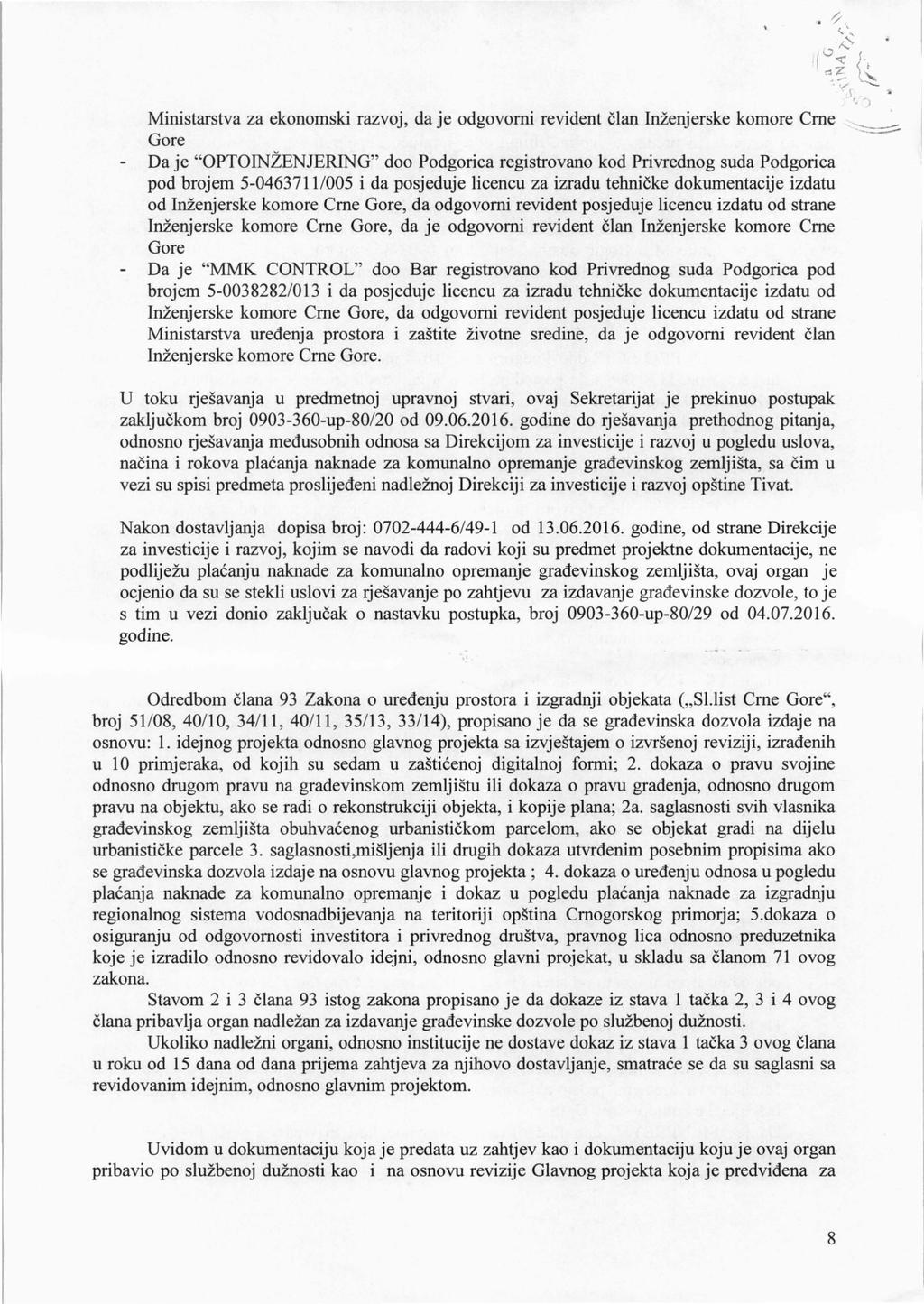 Ministarstva za ekonomski razvoj, da je odgovorni revident član Inženjerske komore Crne Gore Da je "OPTOINŽENJERING" doo Podgorica registrovano kod Privrednog suda Podgorica pod brojem 5-0463711/005