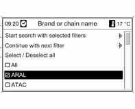 128 Navigacija Postavljanje filtra za pročišćavanje pretrage Nakon odabira Brand or chain name (Ime branda ili lanca) prikazuje se popis sa svim dostupnim benzinskim postajama/lancima u području.