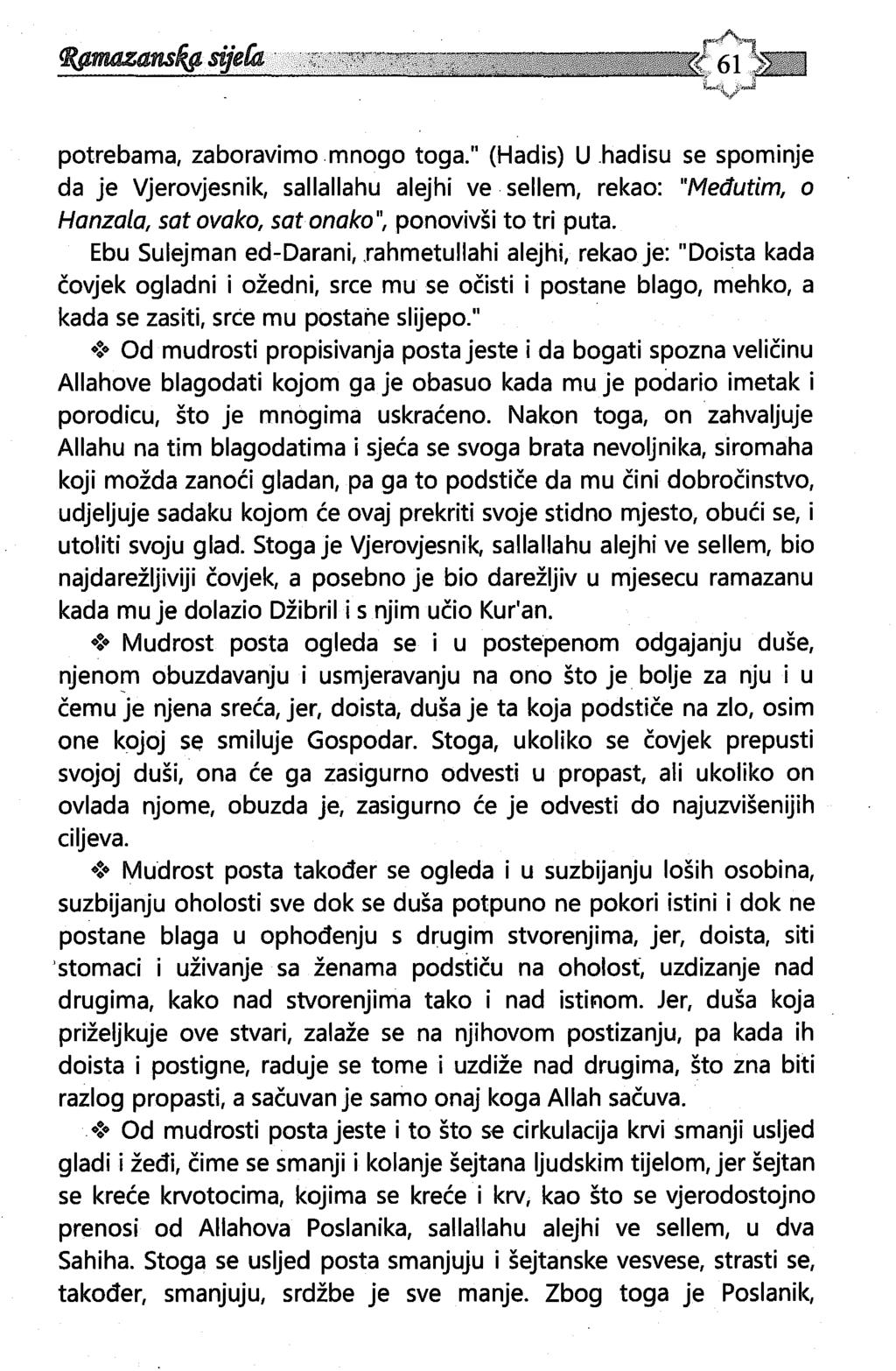 potrebama, zaboravimo mnogo toga." (Hadis) U.hadisu se spominje da je Vjerovjesnik, sallallahu alejhi ve sellem, rekao: "Međutim, o Hanzala, sat ovako, sat onako", ponovivši to tri puta.