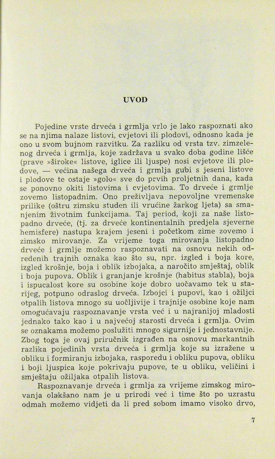 UVOD Pojedine vrste drveća i grmlja vrlo je lako raspoznati ako se na njima nalaze listovi, cvjetovi ili plodovi, odnosno kada je ono u svom bujnom razvitku. Za razliku od vrsta tzv.