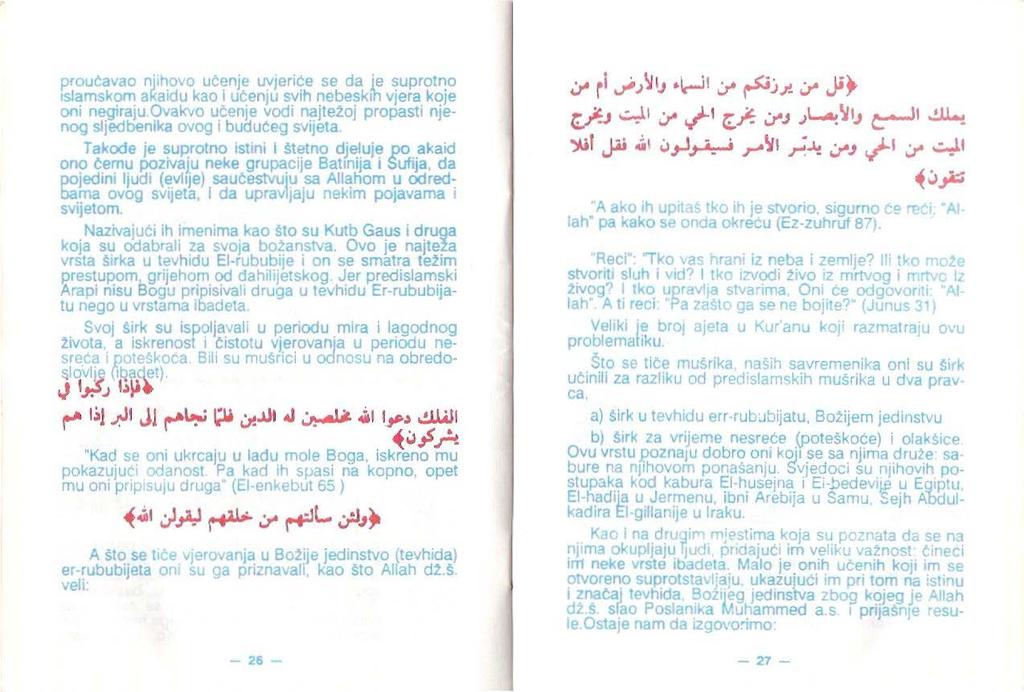 proučavao nj1hovo ucenje uvjeriće se da je suprotno Islamskom akaidu kao i učenju svih nebeskih vjera koje oni negiraju.ovakvo učenje vodi najtežoj propasti njenog sljedbenika ovog i bučfućeg svijeta.