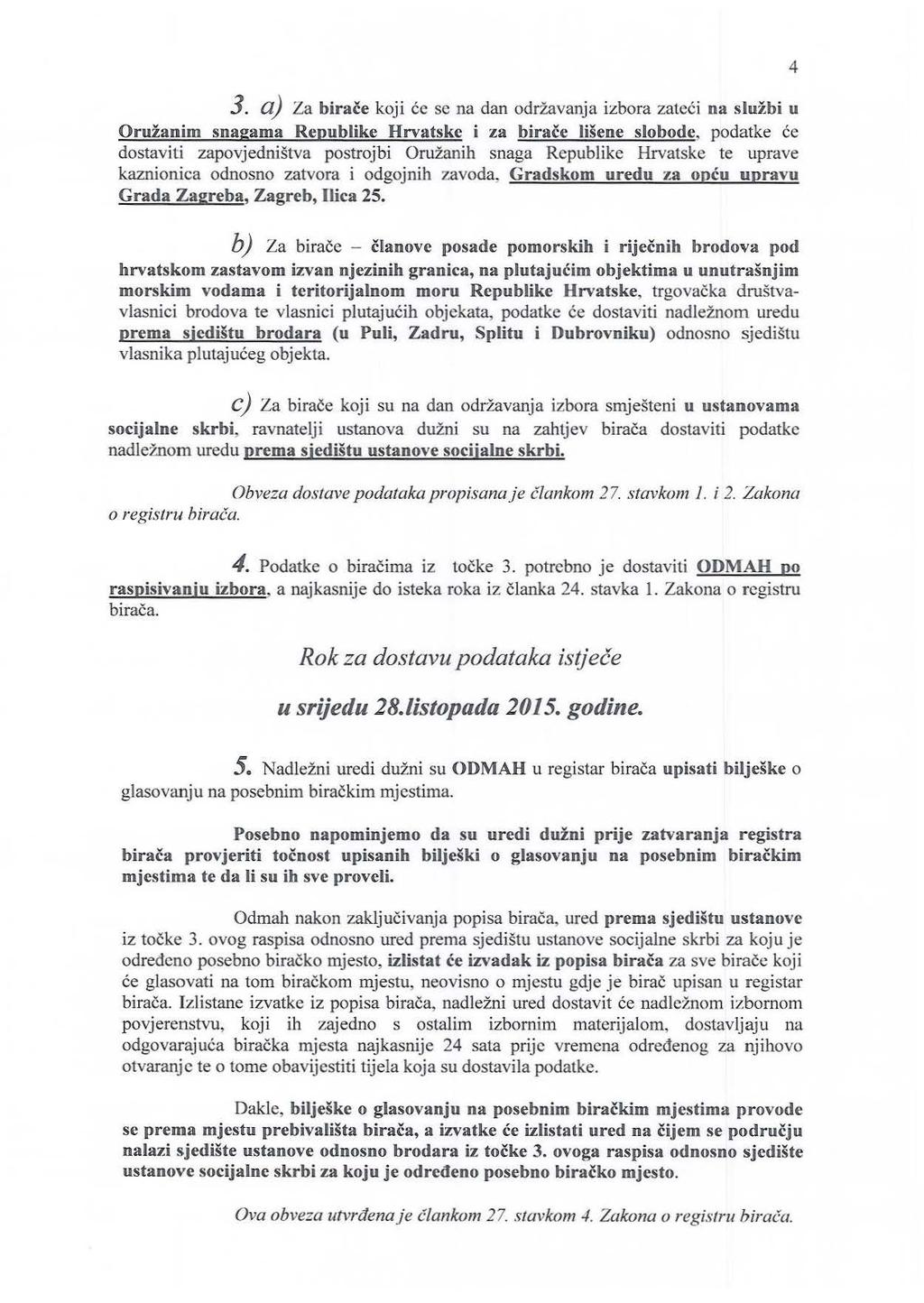 3. a) Za birace koji cc se na dan odriavanja izbora zateci na sluzbi u OrllZanim snagama Republike Hrvatskc i za birace lisene slobode, podatke ce dostaviti zapovjednistva postrojbi Oruianih snaga